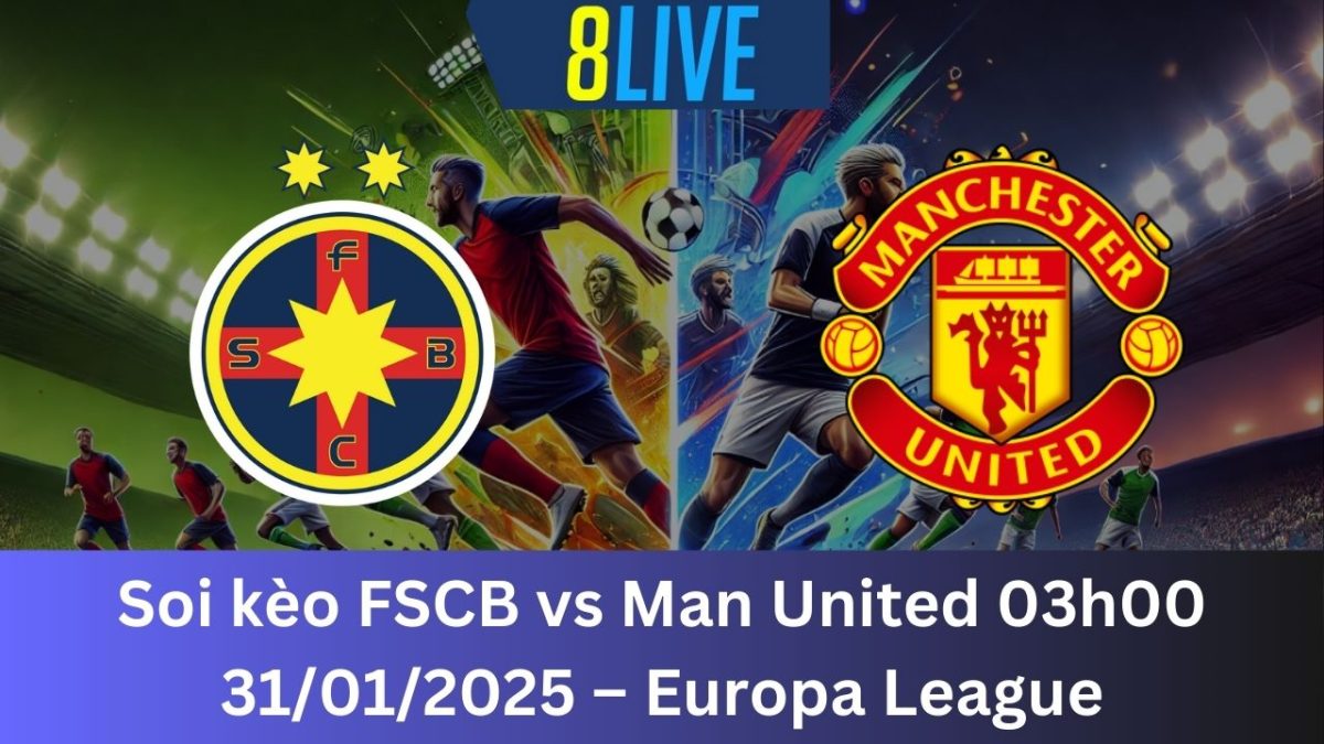 Soi kèo FCSB vs Man United 03h00 31/01/2025 – Europa League