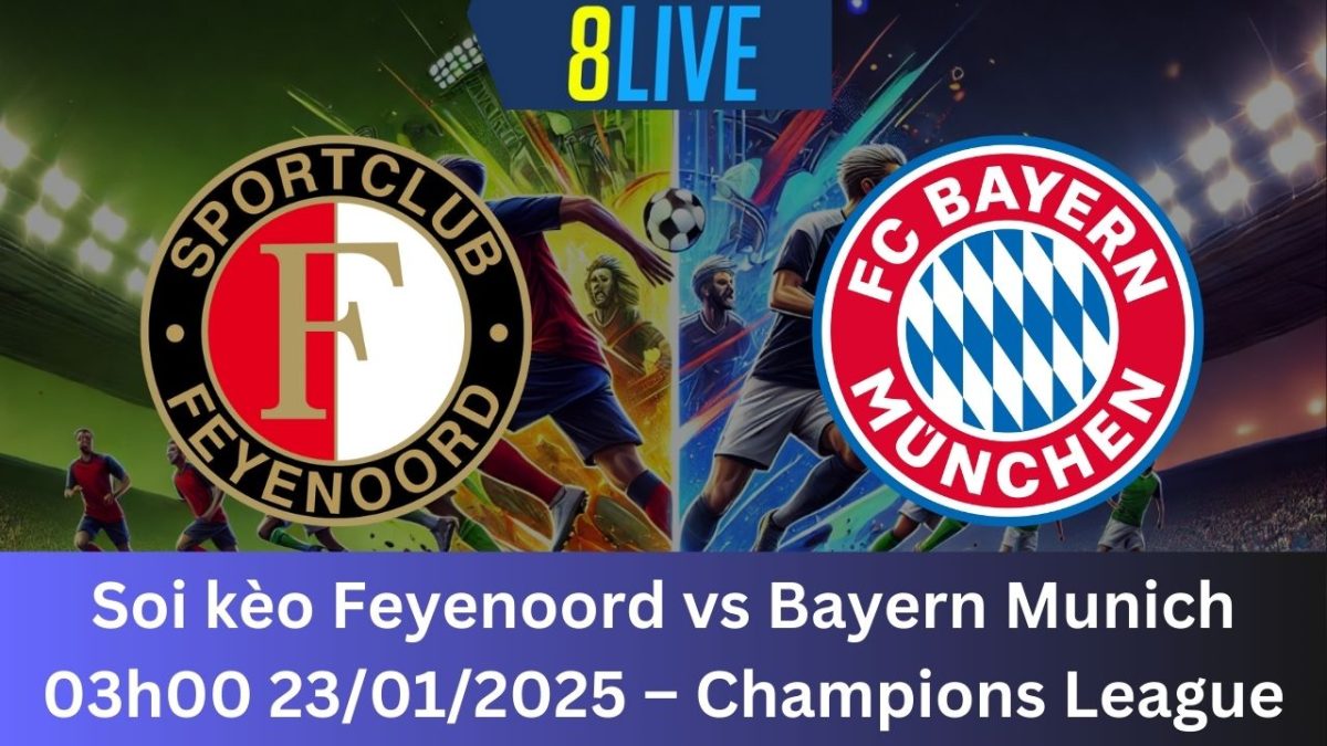 Soi kèo Feyenoord vs Bayern Munich 03h00 23/01/2025 – Champions League