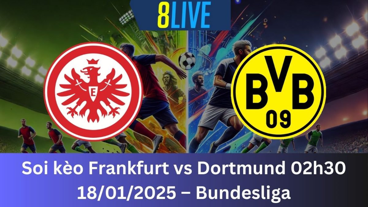 Soi kèo Frankfurt vs Dortmund 02h30 18/01/2025 – Bundesliga