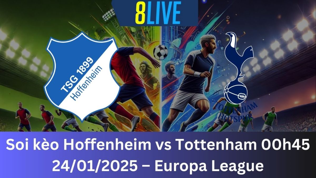 Soi kèo Hoffenheim vs Tottenham 00h45 24/01/2025 – Europa League