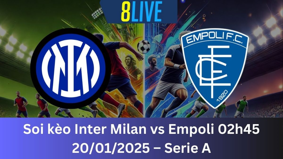 Soi kèo Inter Milan vs Empoli 02h45 20/01/2025 – Serie A