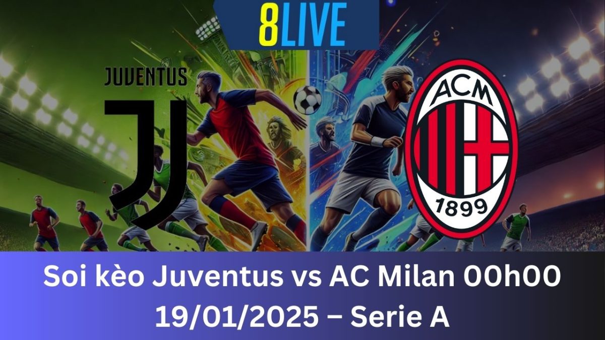 Soi kèo Juventus vs AC Milan 00h00 19/01/2025 – Serie A