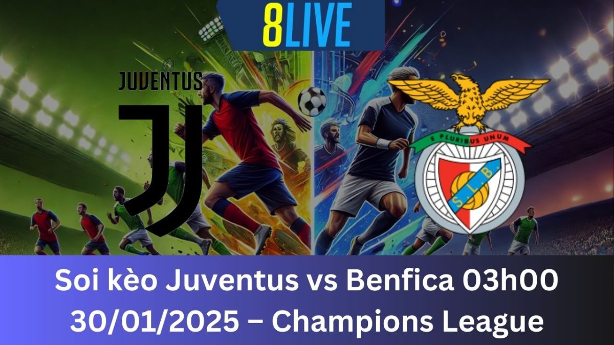 Soi kèo Juventus vs Benfica 03h00 30/01/2025 – Champions League