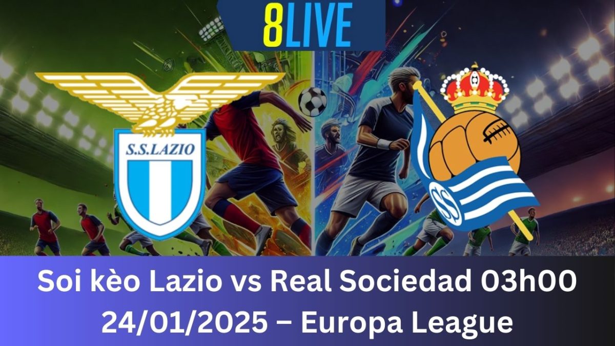 Soi kèo Lazio vs Real Sociedad 03h00 24/01/2025 – Europa League