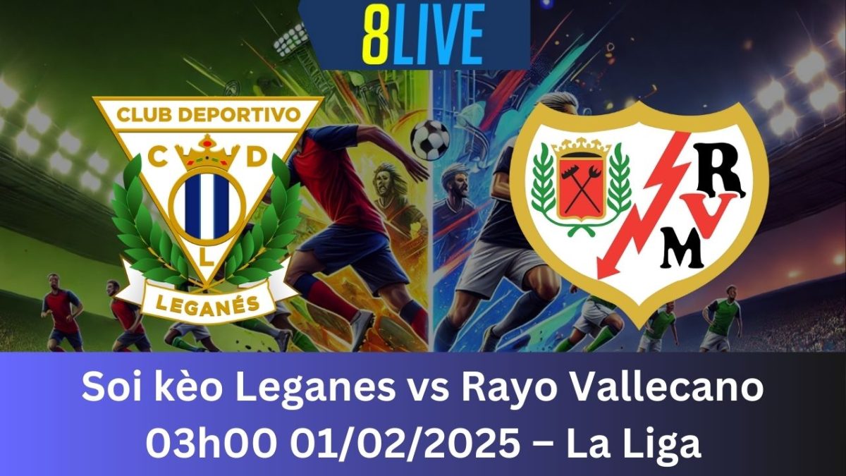 Soi kèo Leganes vs Rayo Vallecano 03h00 01/02/2025 – La Liga