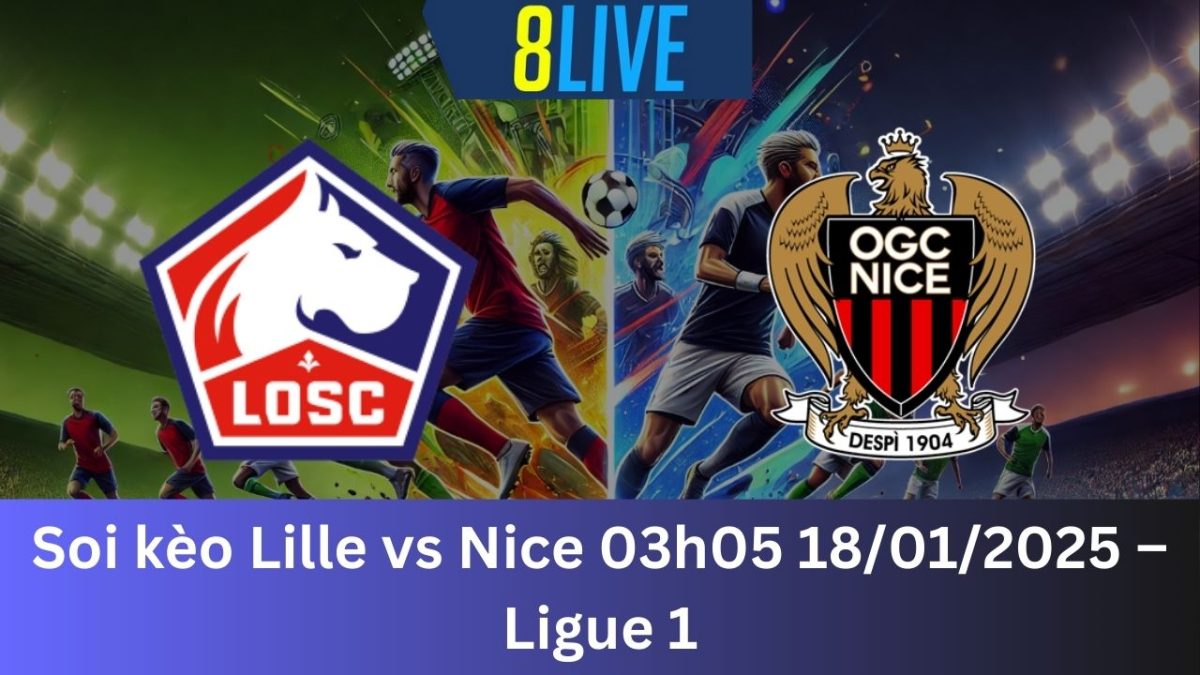 Soi kèo Lille vs Nice 03h05 18/01/2025 – Ligue 1