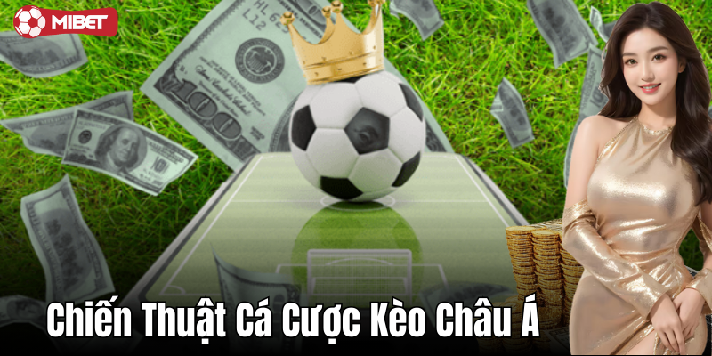 Các chiến thuật cá cược kèo châu á thông minh