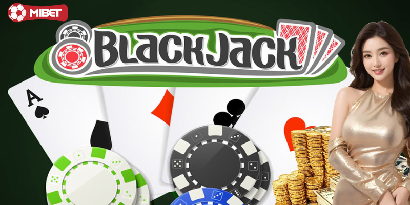 Hướng dẫn chơi blackjack