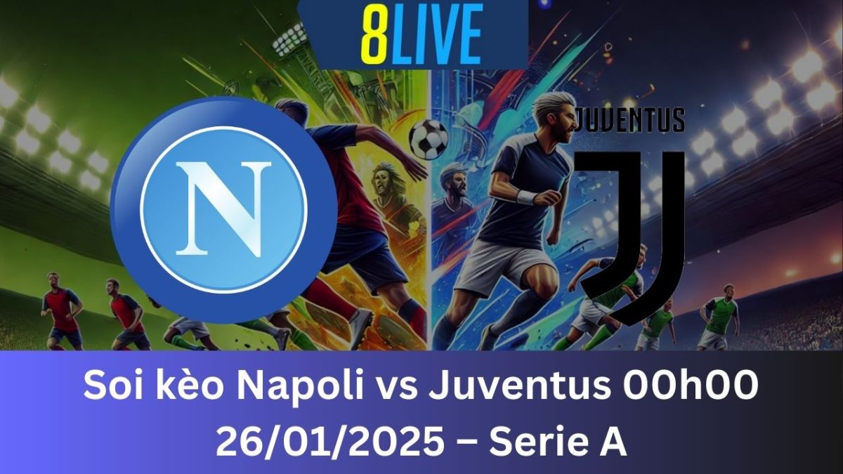 Soi kèo Napoli vs Juventus 00h00 26/01/2025 – Serie A