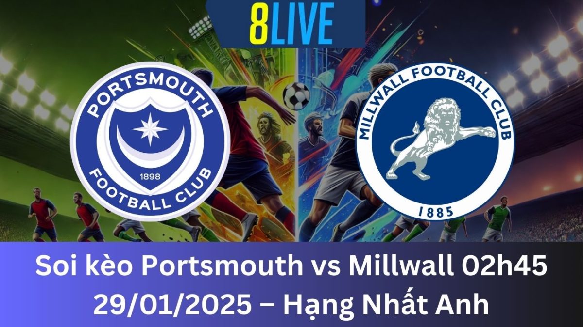 Soi kèo Portsmouth vs Millwall 02h45 29/01/2025 – Hạng Nhất Anh