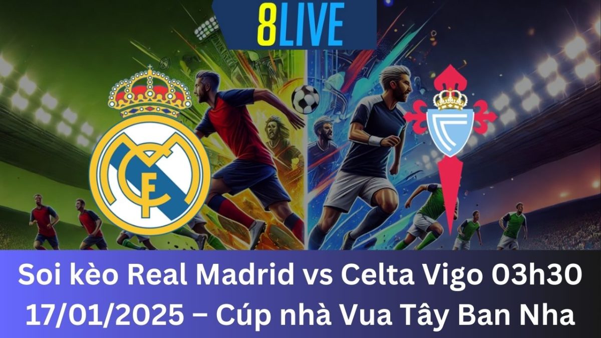 Soi kèo Real Madrid vs Celta Vigo 03h30 17/01/2025 – Cúp nhà Vua Tây Ban Nha