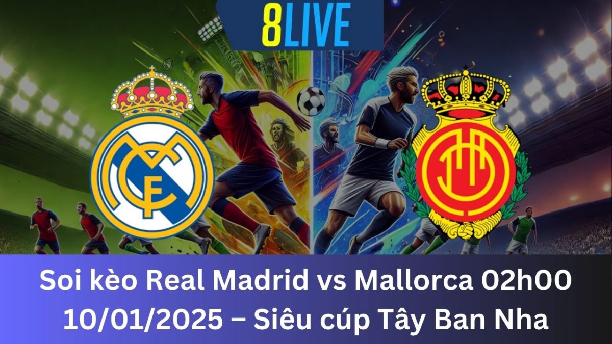 Soi kèo Real Madrid vs Mallorca 02h00 10/01/2025 – Siêu cúp Tây Ban Nha