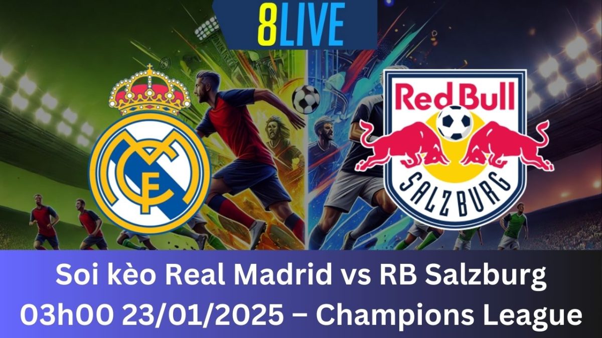 Soi kèo Real Madrid vs RB Salzburg 03h00 23/01/2025 – Champions League