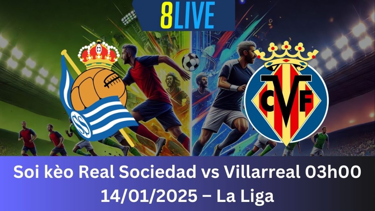 Soi kèo Real Sociedad vs Villarreal 03h00 14/01/2025 – La Liga