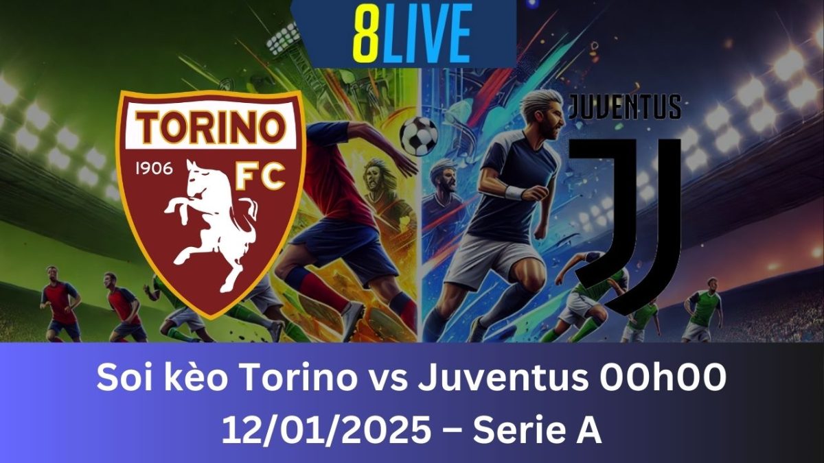 Soi kèo Torino vs Juventus 00h00 12/01/2025 – Serie A