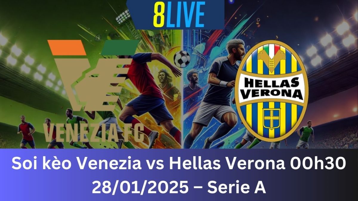 Soi kèo Venezia vs Hellas Verona 00h30 28/01/2025 – Serie A