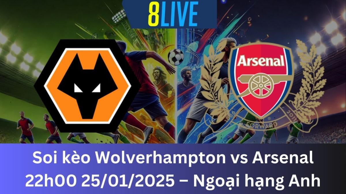 Soi kèo Wolverhampton vs Arsenal 22h00 25/01/2025 – Ngoại hạng Anh