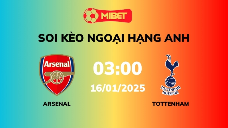 Soi kèo Arsenal vs Tottenham – 03h00 – 16/01 – Ngoại hạng Anh