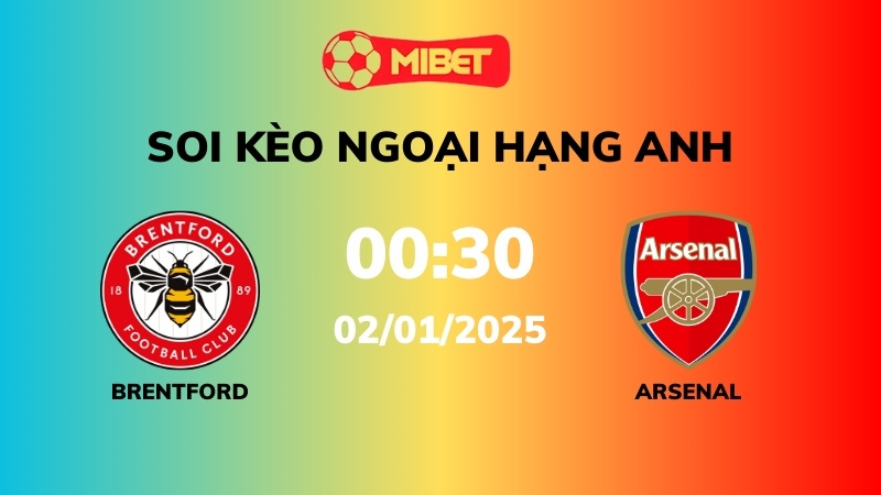 Soi kèo Brentford vs Arsenal – 00h30 – 02/01 – Ngoại hạng Anh