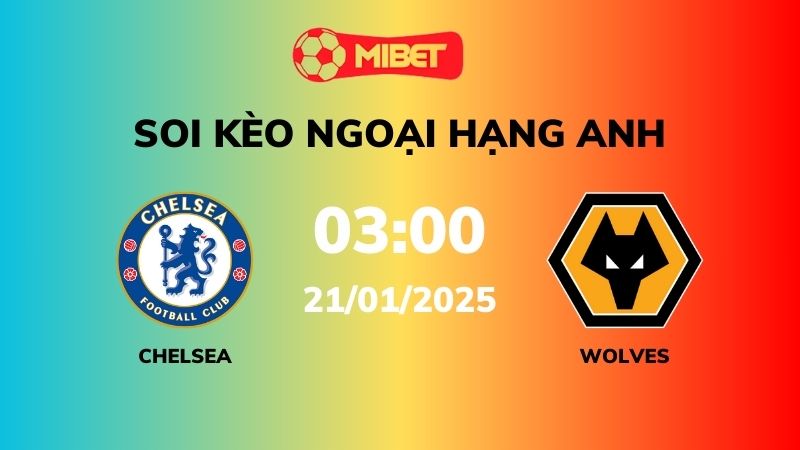 Soi kèo Chelsea vs Wolves – 03h00 – 21/01 – Ngoại hạng Anh