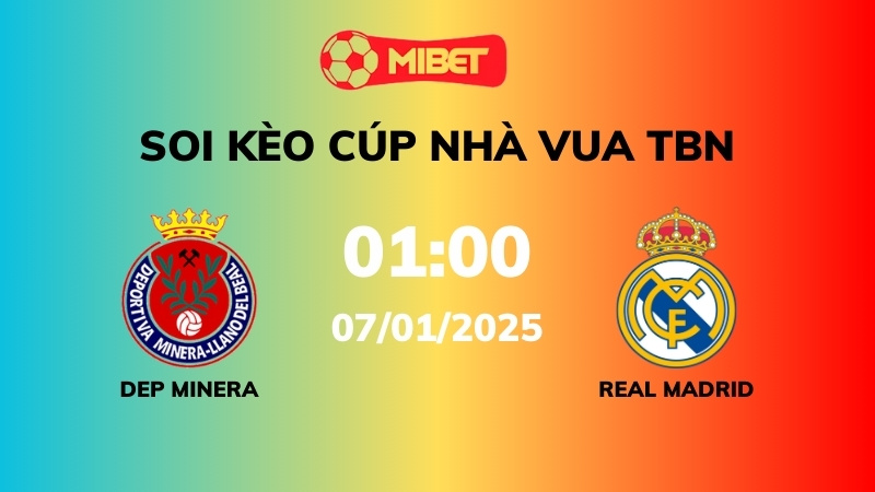 Soi kèo Dep Minera vs Real Madrid – 03h00 – 07/01 – Cúp Nhà Vua TBN