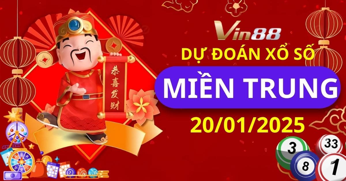 Dự đoán xổ số miền Trung ngày 20/01/2025