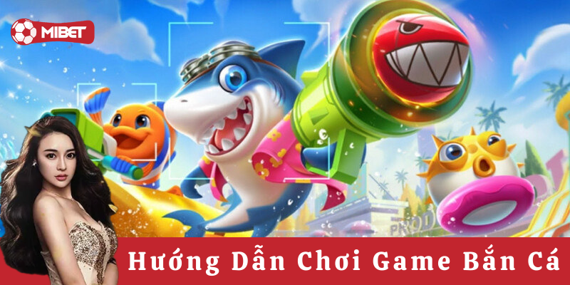 Hướng Dẫn Chơi Game Bắn Cá là gì?