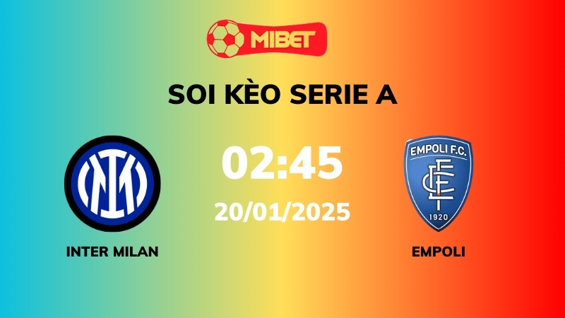 Soi kèo Inter Milan vs Empoli – 02h45 – 20/01 – Serie A