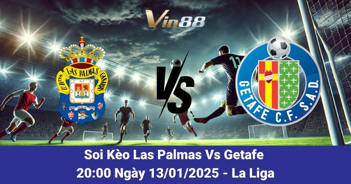 Soi Kèo Trận Đấu Las Palmas Vs Getafe – Tâm Điểm Cuộc Đọ Sức Tại La Liga Ngày 12/01/2025