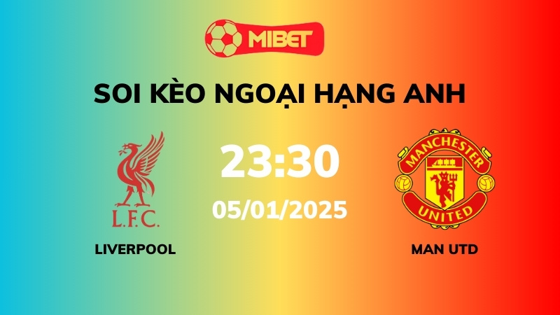 Soi kèo Liverpool vs Man Utd – 23h30 – 05/01 – Ngoại hạng Anh