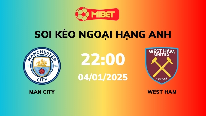 Soi kèo Man City vs West Ham – 22h00 – 04/01 – Ngoại hạng Anh