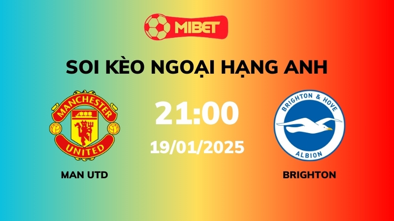 Soi kèo Man Utd vs Brighton – 21h00 – 19/01 – Ngoại hạng Anh