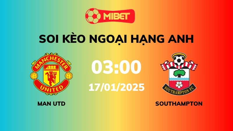 Soi kèo Man Utd vs Southampton – 03h00 – 17/01 – Ngoại hạng Anh