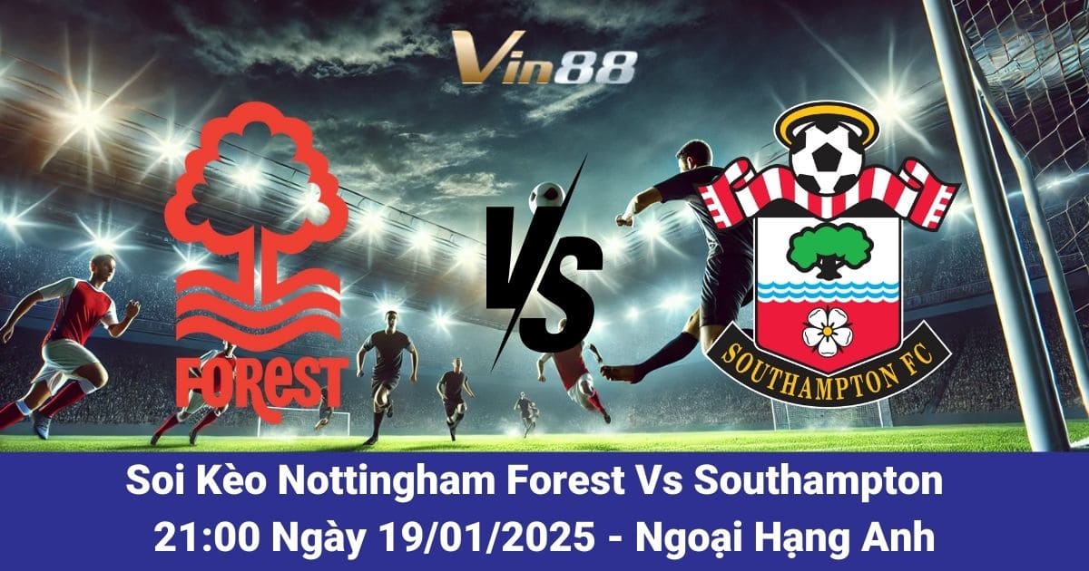 Soi kèo trận đấu giữa Nottingham Forest vs Southampton ngày 19/01/2025