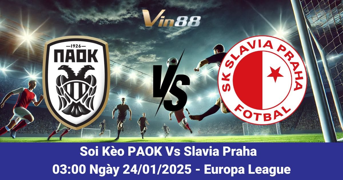 Soi kèo trận đấu giữa PAOK vs Slavia Praha ngày 24/01/2025