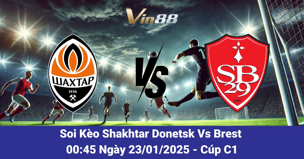 Soi kèo trận đấu giữa Shakhtar Donetsk vs Brest