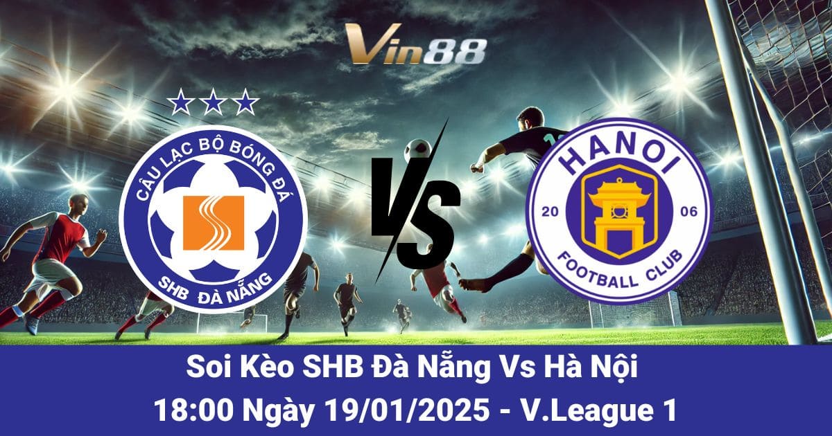 Soi kèo trận đấu giữa SHB Đà Nẵng vs Hà Nội ngày 19/01/2025