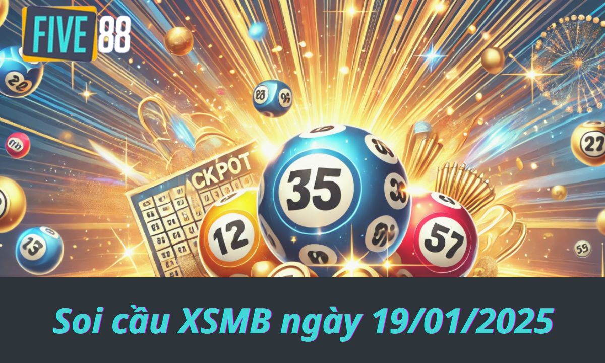 Soi cầu XSMB ngày 19/01/2025 - Chốt lô miền Bắc - Five88