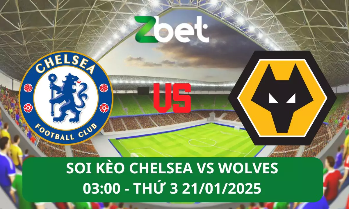 Nhận định soi kèo Chelsea vs Wolves, 03h00 21/01/2025 – Ngoại hạng Anh