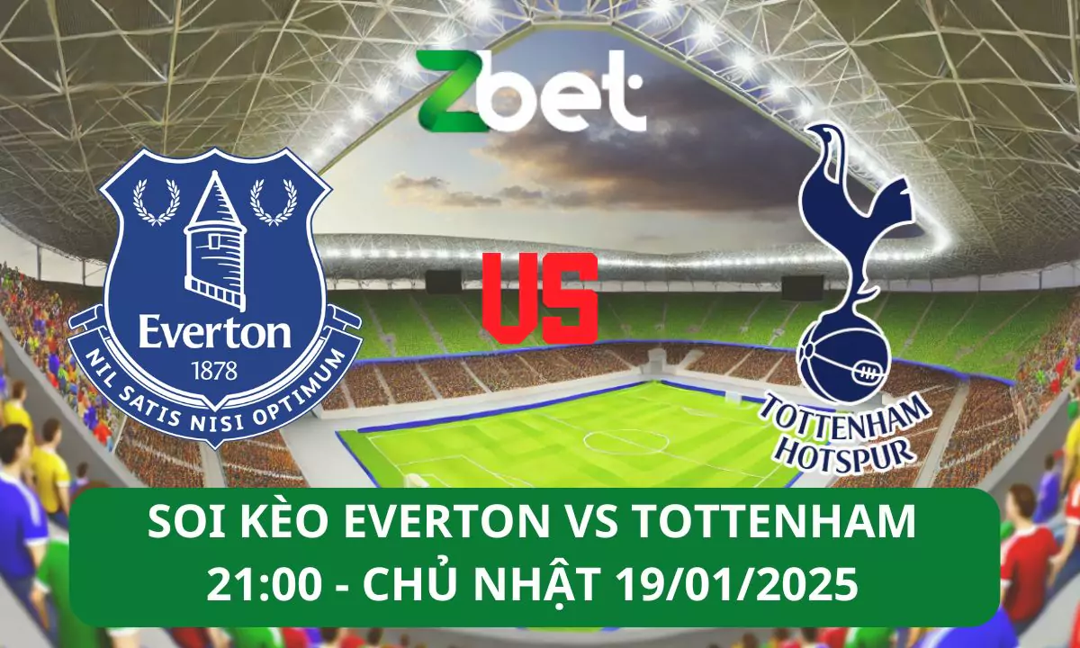 Nhận định soi kèo Everton vs Tottenham, 21h00 19/01/2025 – Ngoại hạng Anh