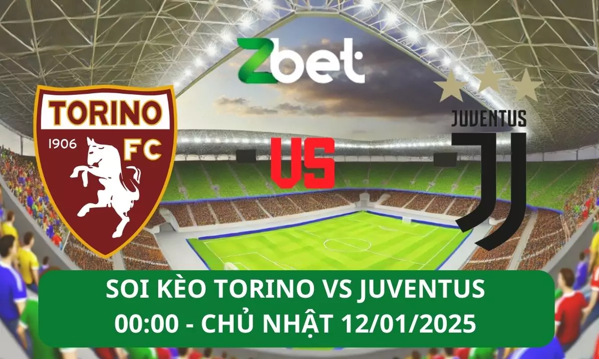 Nhận định soi kèo Torino vs Juventus, 00h00 12/01/2025 – Serie A