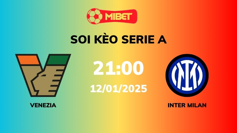 Soi kèo Venezia vs Inter Milan – 21h00 – 12/01 – Serie A