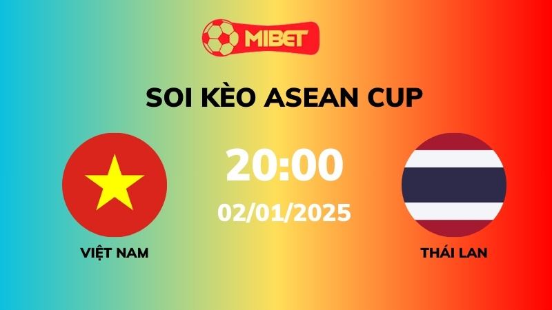 Soi kèo Việt Nam vs Thái Lan – 20h00 – 02/01 – ASEAN Cup