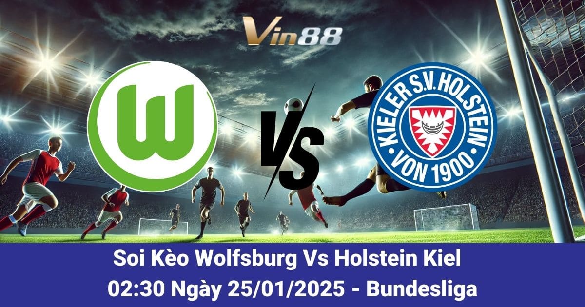 Soi kèo trận đấu giữa Wolfsburg vs Holstein Kiel ngày 25/01/2025