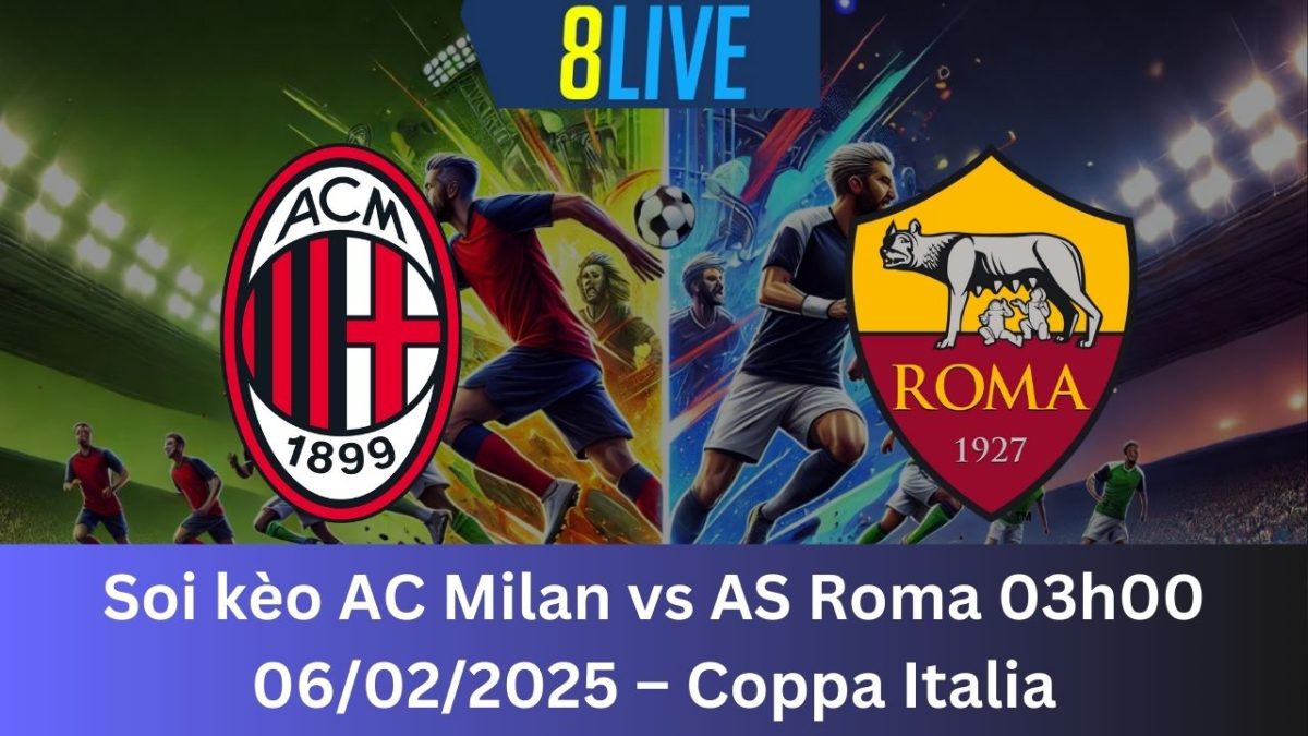 Soi kèo AC Milan vs AS Roma 03h00 06/02/2025 – Coppa Italia