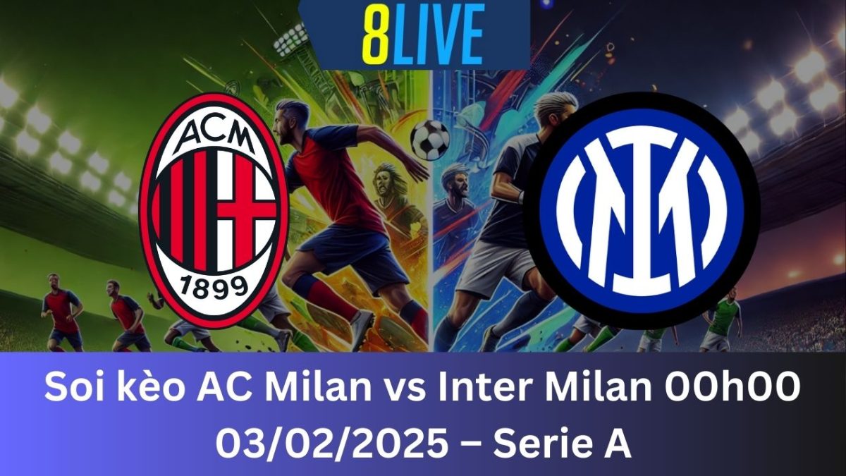 Soi kèo AC Milan vs Inter Milan 00h00 03/02/2025 – Serie A