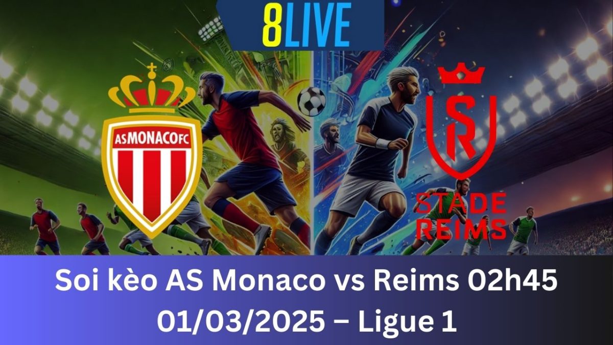 Soi kèo AS Monaco vs Reims 02h45 01/03/2025 – Ligue 1
