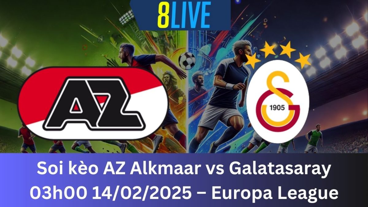 Soi kèo AZ Alkmaar vs Galatasaray 03h00 14/02/2025 – Europa League