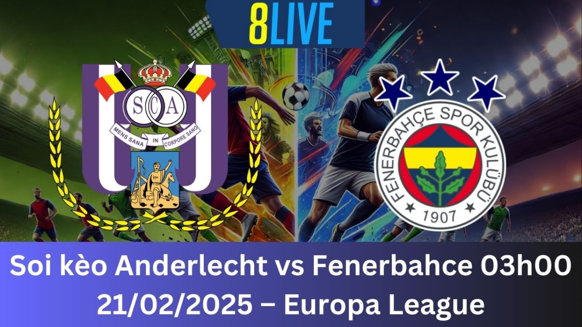 Soi kèo Anderlecht vs Fenerbahce 03h00 21/02/2025 – Europa League