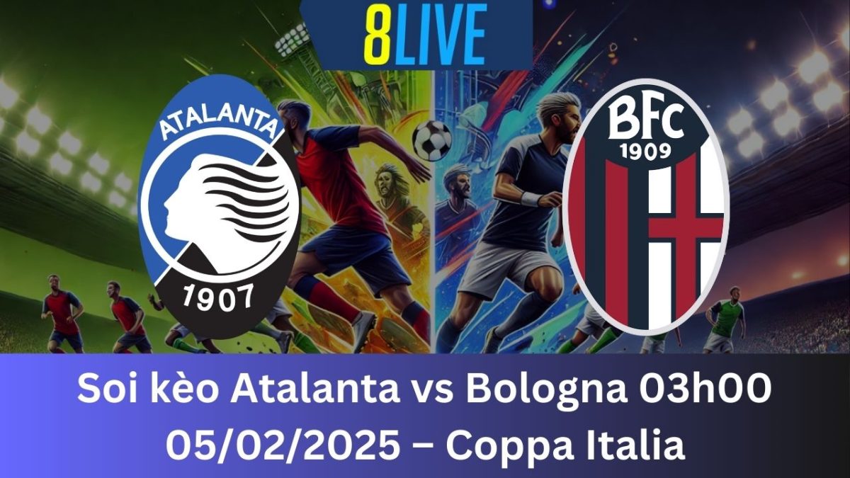 Soi kèo Atalanta vs Bologna 03h00 05/02/2025 – Coppa Italia